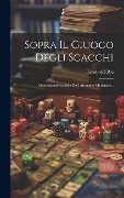 Cover-Bild zum Titel 'Sopra Il Giuoco Degli Scacchi: Osservazioni Pratiche Dell' Anonimo Modenese...' von 'Ercole Del Rio'