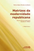 Matrizes da modernidade republicana - Marlos Bessa Mendes da Rocha