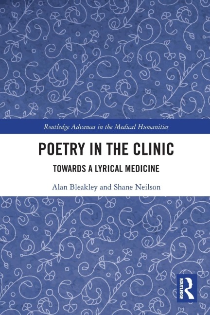Poetry in the Clinic - Alan Bleakley, Shane Neilson
