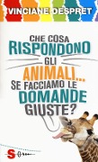 Cover-Bild zum Titel 'Che cosa rispondono gli animali... se facciamo le domande giuste?' von 'Vinciane Despret'