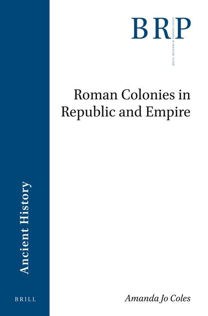 Roman Colonies in Republic and Empire - Amanda Jo Coles
