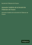 Cover-Bild zum Titel 'Annuaire-bulletin de la Societé de l'Histoire de France' von 'Societé de l'Histoire de France'