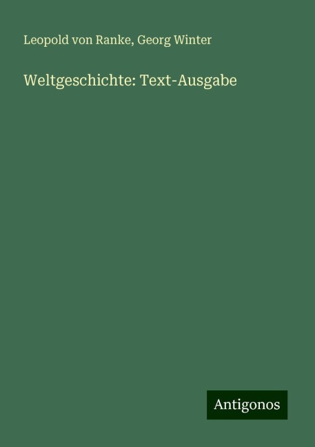 Weltgeschichte: Text-Ausgabe - Leopold von Ranke, Georg Winter