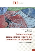 Cover-Bild zum Titel 'Estimation non paramétrique robuste de la fonction de régression' von 'Mohammed KAdi Attouch, Ali Laksaci, Elias Ould-Saïd'