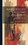 Cover-Bild zum Titel 'Bucket Brigade to Flying Squadron: Fire Fighting Past and Present' von 'Herbert Theodore Jenness'