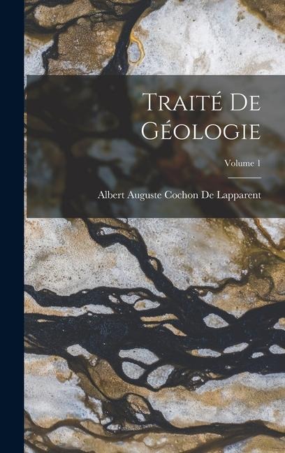 Traité De Géologie; Volume 1 - Albert Auguste Cochon De Lapparent