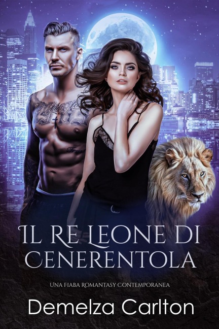 Il Re Leone di Cenerentola: Una Fiaba Romantasy Contemporanea (Serie Compagni Predestinati dell'Accademia dello Specchio, #2) - Demelza Carlton