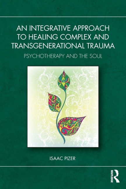 An Integrative Approach to Healing Complex and Transgenerational Trauma - Isaac Pizer