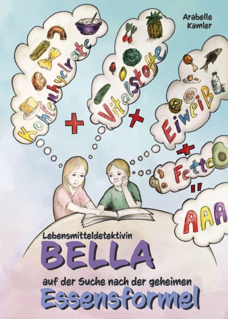 Lebensmitteldetektivin Bella auf der Suche nach der geheimen Essensformel - Arabelle Kamler