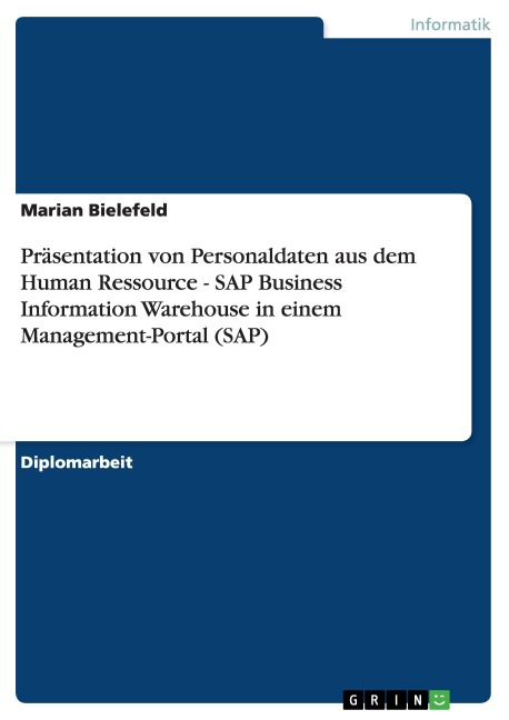 Präsentation von Personaldaten aus dem Human Ressource - SAP Business Information Warehouse in einem Management-Portal (SAP) - Marian Bielefeld