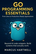 Cover-Bild zum Titel 'Go Programming Essentials: From Zero to Production-Ready Applications' von 'Marcus Hartwell'