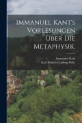 Immanuel Kant's Vorlesungen über die Metaphysik. - Immanuel Kant