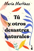 Tú y otros desastres naturales - Maria Martinez