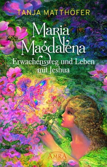 MARIA MAGDALENA - Erwachensweg und Leben mit Jeshua - Tanja Matthöfer