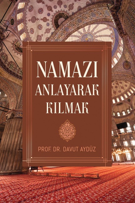 NAMAZI ANLAYARAK KILMAK - Davut Aydüz