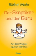 Der Skeptiker und der Guru - Bärbel Mohr