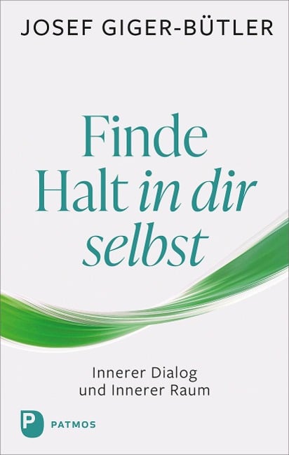 Finde Halt in dir selbst - Josef Giger-Bütler