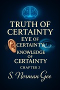 Cover-Bild zum Titel 'Truth of Certainty Eye of Certainty Knowledge of Certainty! (3)' von 'S. Norman Gee'