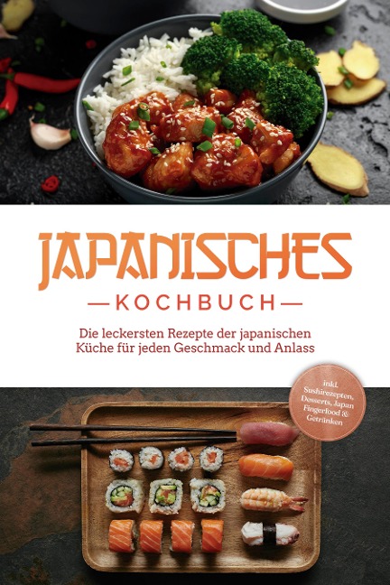 Japanisches Kochbuch: Die leckersten Rezepte der japanischen Küche für jeden Geschmack und Anlass - inkl. Sushirezepten, Desserts, Japan Fingerfood & Getränken - Linh Yamamoto