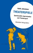 Cover-Bild zum Titel 'Theaterspiele' von 'Keith Johnstone'