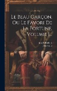 Cover-Bild zum Titel 'Le Beau Garçon, Ou Le Favori De La Fortune, Volume 1...' von 'John Seally'