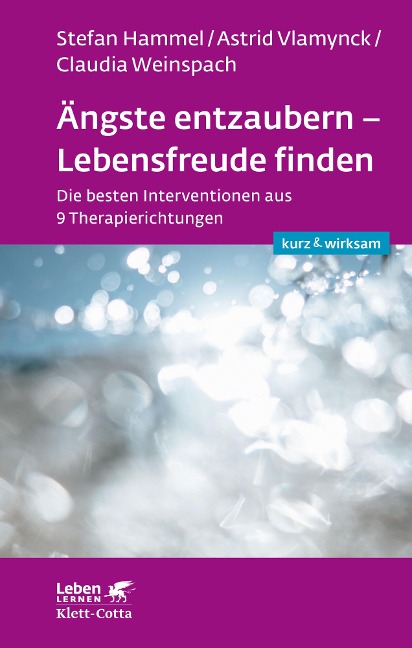 Ängste entzaubern - Lebensfreude finden (Leben lernen: kurz & wirksam) - Stefan Hammel, Claudia Weinspach, Astrid Vlamynck