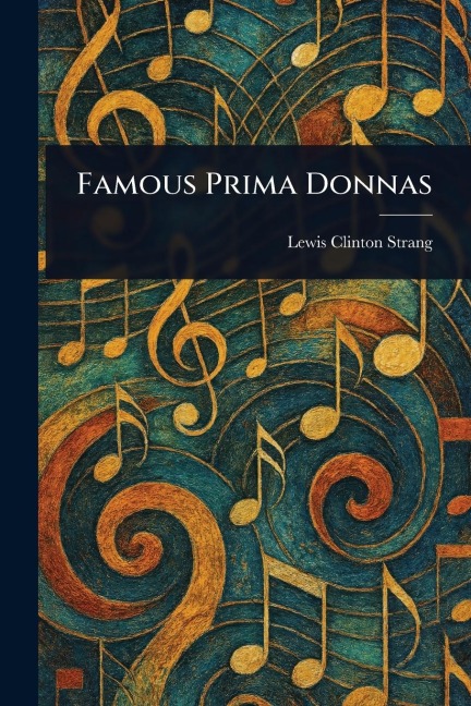 Famous Prima Donnas - Lewis Clinton Strang