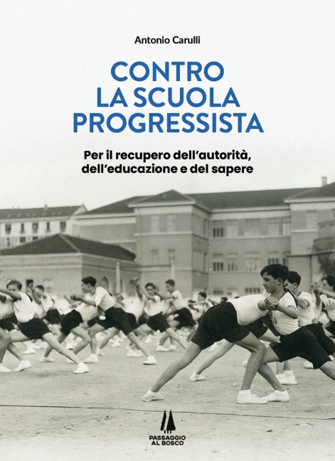 Contro la scuola progressista. Per il recupero dell'autorità, dell'educazione e del sapere - Antonio Carulli