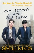 Cover-Bild zum Titel 'Our Secrets Are The Same' von 'Charlie Burchill, Graeme Thomson, Jim Kerr'