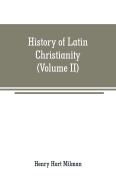 Cover-Bild zum Titel 'History of Latin Christianity' von 'Henry Hart Milman'