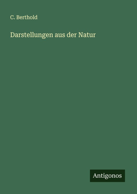 Darstellungen aus der Natur - C. Berthold