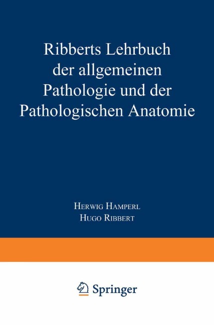 Ribberts Lehrbuch der Allgemeinen Pathologie und der Pathologischen Anatomie - Herwig Hamperl, Hugo Ribbert