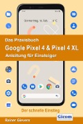 Cover-Bild zum Titel 'Das Praxisbuch Google Pixel 4 & Pixel 4 XL - Anleitung für Einsteiger 978-3-96469-079-1' von 'Rainer Gievers'