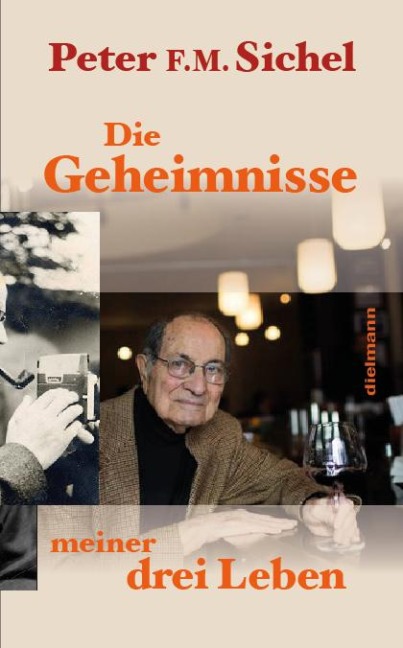 Peter Sichel: Die Geheimnisse meiner drei Leben - Peter F. M. Sichel