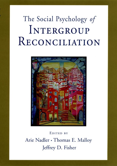 Social Psychology of Intergroup Reconciliation - 