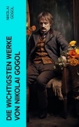 Cover-Bild zum Titel 'Die wichtigsten Werke von Nikolai Gogol' von 'Nikolai Gogol'