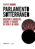 Cover-Bild zum Titel 'Parlamento sotterraneo. Miserie e nobiltà, scene e figure di ieri e di oggi' von 'Mario Nanni'