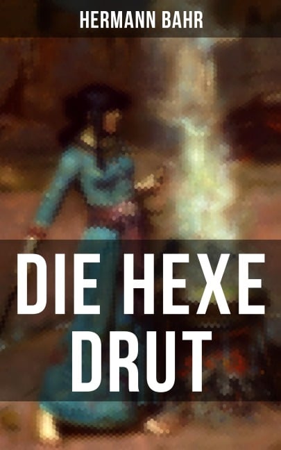Die Hexe Drut - Hermann Bahr