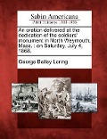 Cover-Bild zum Titel 'An Oration Delivered at the Dedication of the Soldiers' Monument in North Weymouth, Mass.' von 'George Bailey Loring'
