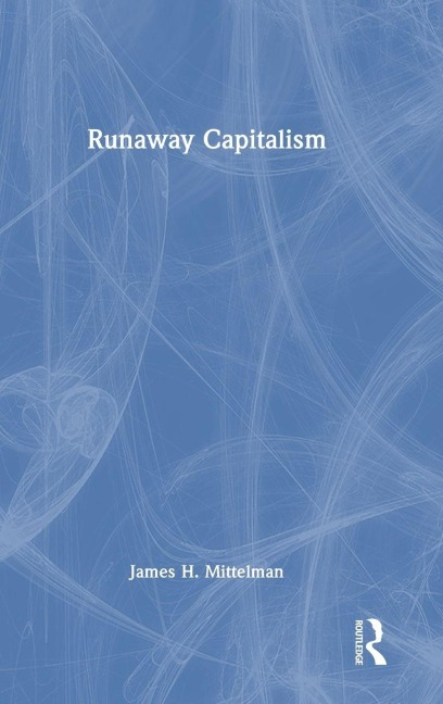 Runaway Capitalism - James H. Mittelman