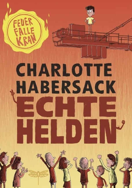 Echte Helden - Feuerfalle Kran - Charlotte Habersack
