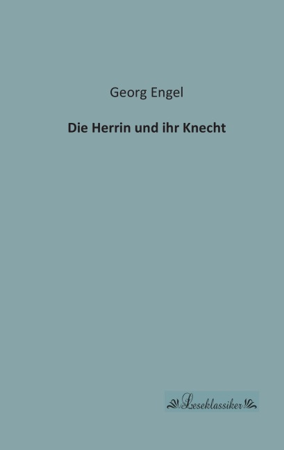 Die Herrin und ihr Knecht - Georg Engel