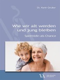Cover-Bild zum Titel 'Wie wir alt werden und jung bleiben' von 'Karin Gruber'