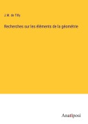 Cover-Bild zum Titel 'Recherches sur les éléments de la géométrie' von 'J. M. de Tilly'