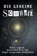 Cover-Bild zum Titel 'Die geheime Schweiz' von 'Matteo Günther'