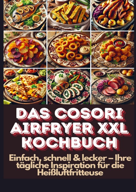 Das Cosori Airfryer XXL Kochbuch - Lena Dirk