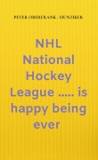 Cover-Bild zum Titel 'NHL National Hockey League ..... is happy being ever' von 'Peter Oberfrank - Hunziker'