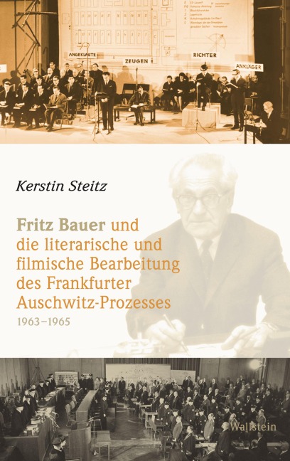 Fritz Bauer und die literarische und filmische Bearbeitung des Frankfurter Auschwitz-Prozesses 1963-1965 - Kerstin Steitz