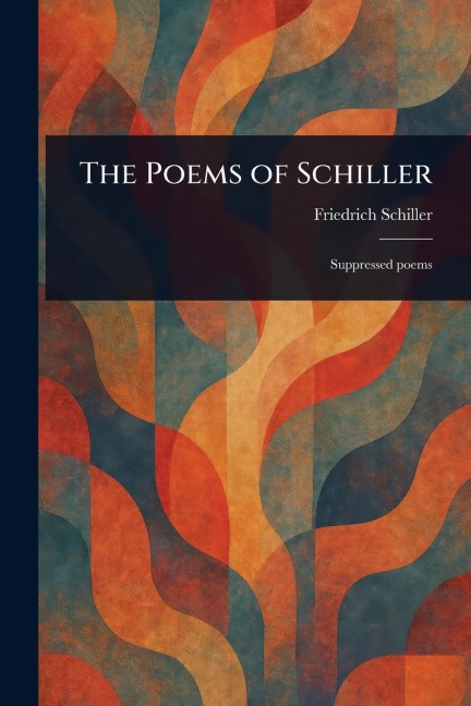 The Poems of Schiller - Friedrich Schiller