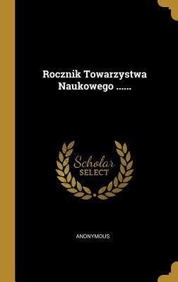 Rocznik Towarzystwa Naukowego ...... - Anonymous